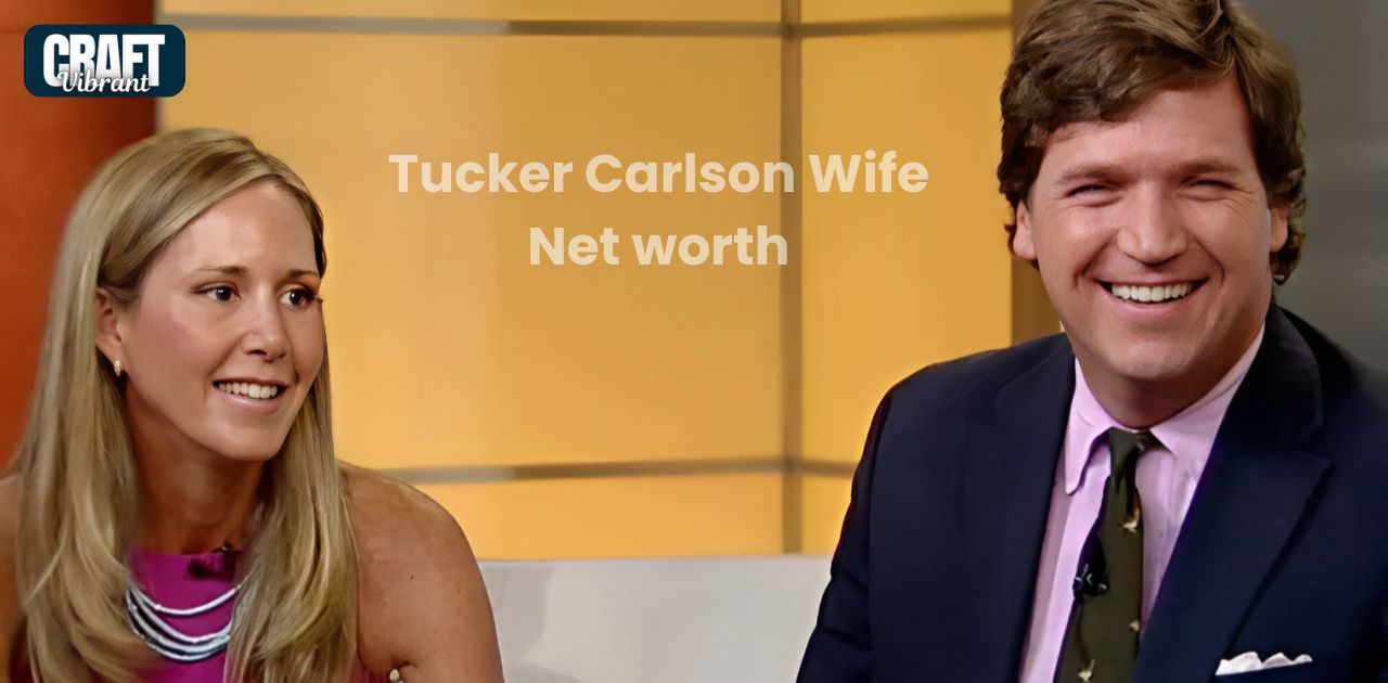 Tucker Carlson Wife Heiress Net worth 2024