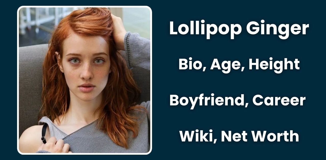 Lollipop Ginger Bio, Age, Height, Boyfriend, Career, Wiki, Net Worth