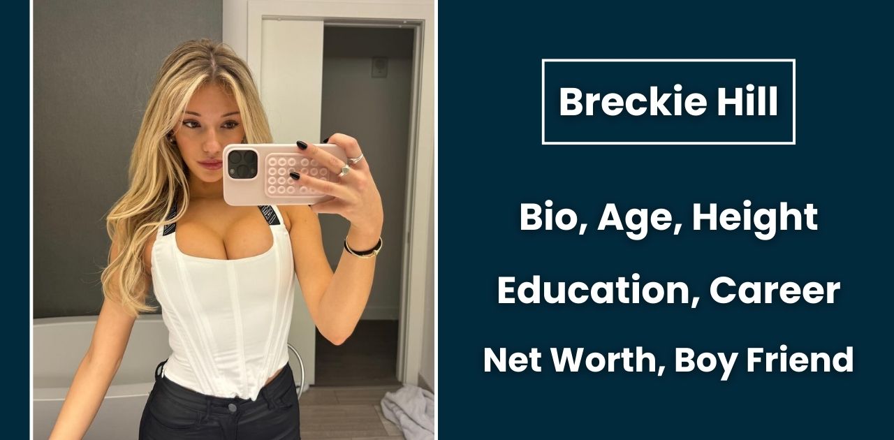 Breckie Hill Bio, Age, Career, Net Worth, Height, Education, Boyfriend & More