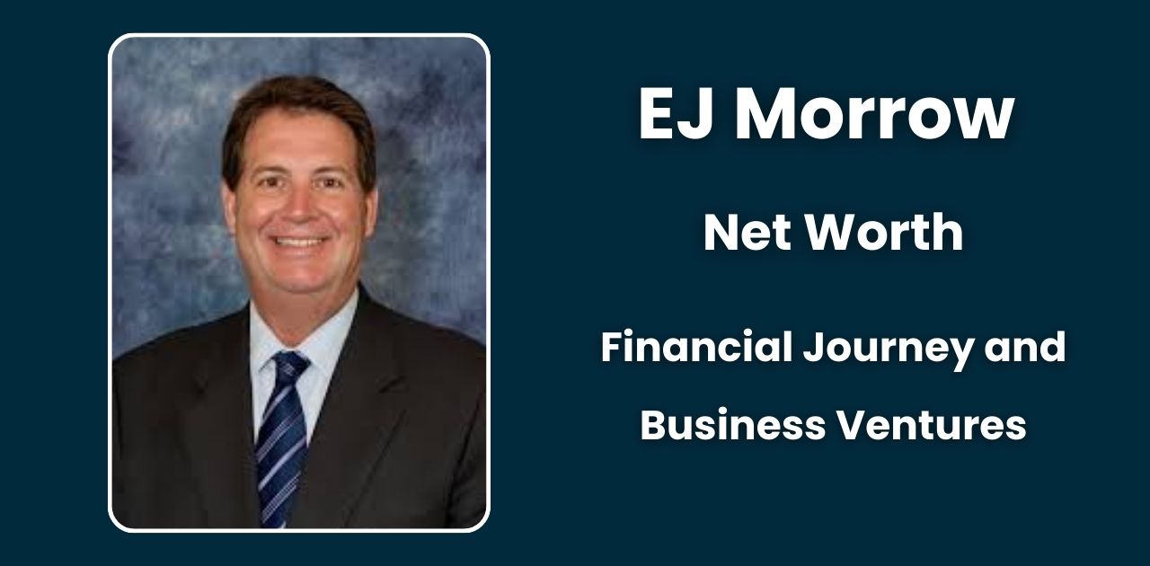 EJ Morrow Net Worth: His Financial Journey and Business Ventures