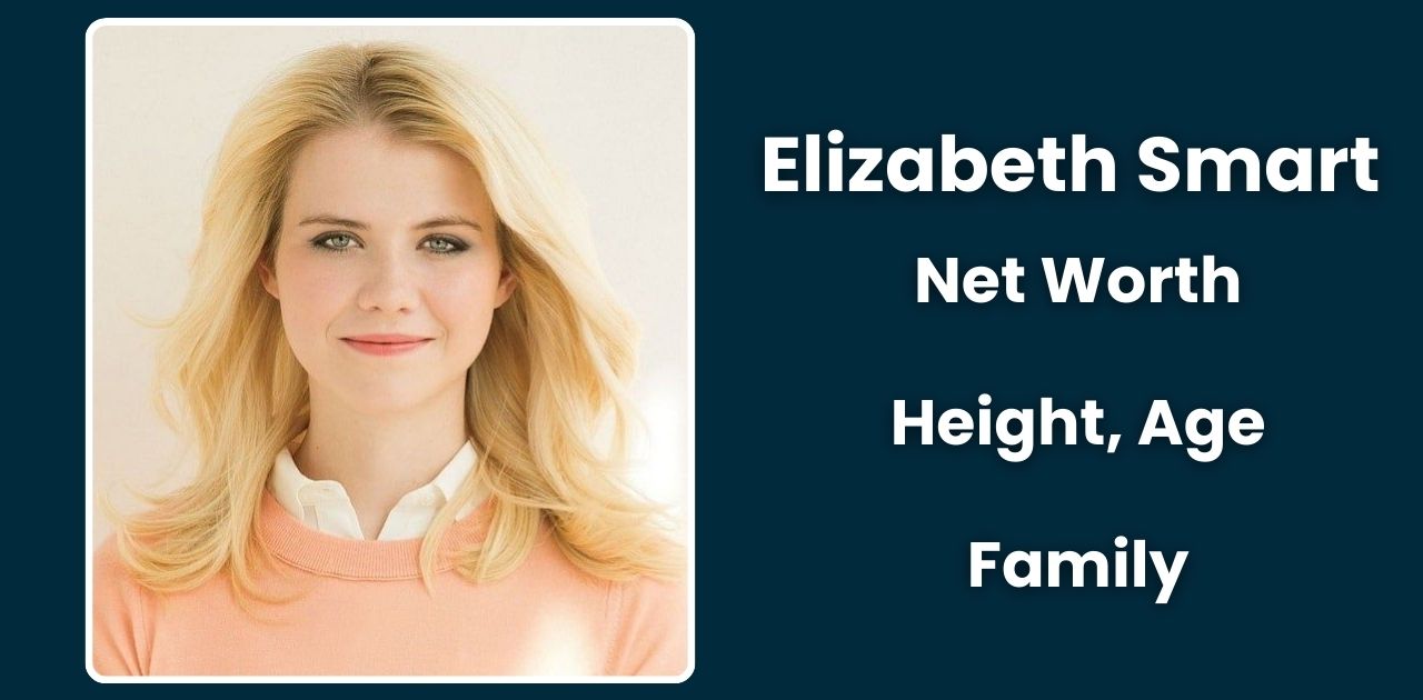 Elizabeth Smart Net Worth: Height, Age and Story