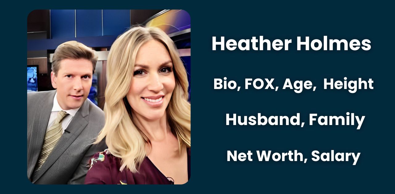 Heather Holmes Bio, FOX, Age, Family, Husband, Height, Net Worth, Salary