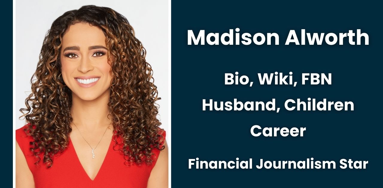 Madison Alworth Bio, Wiki, FBN, Age, Education, Height, Family, Husband, Children, and Career: An Insider's Look at a Rising Financial Journalism Star