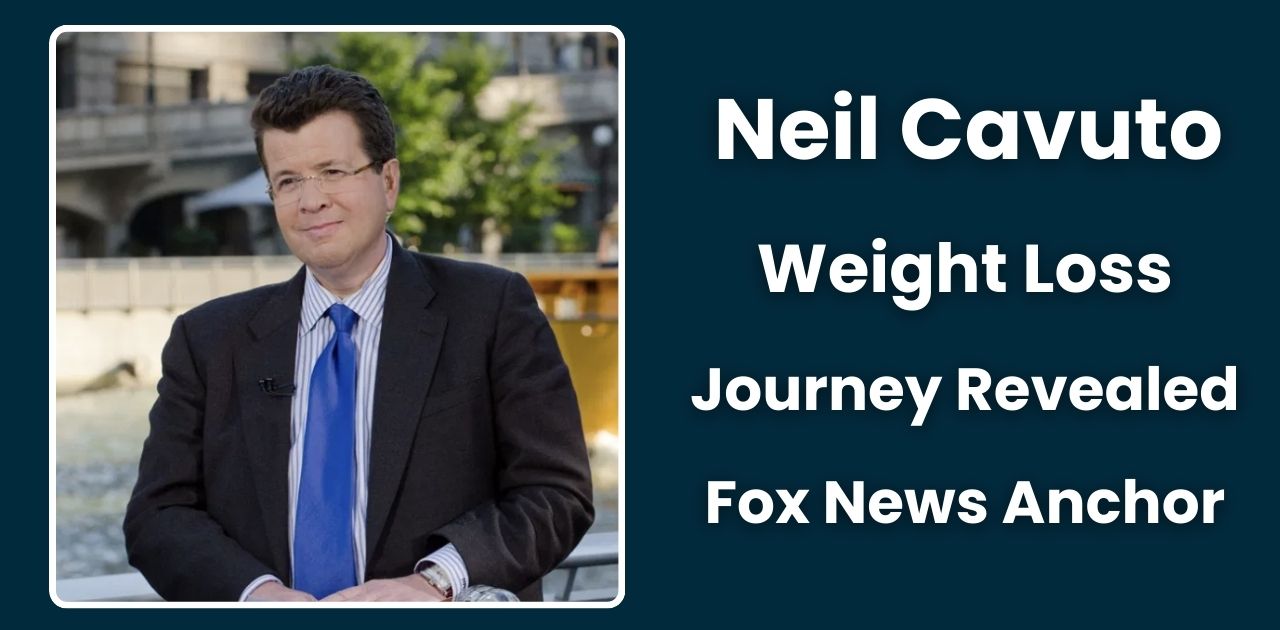 Neil Cavuto's Weight Loss Journey: A Story of Resilience