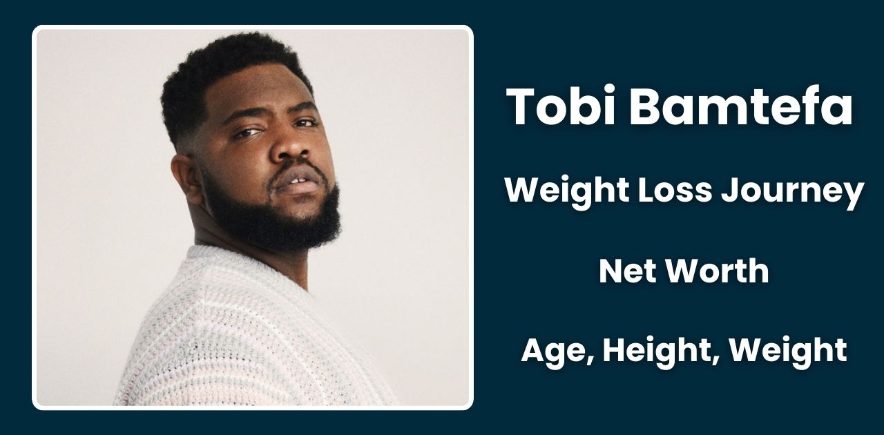 Tobi Bamtefa's Weight Loss Journey, Age, Wiki, and Net Worth