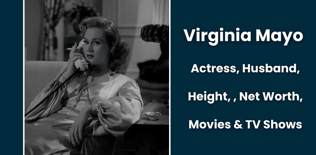 Virginia Mayo: Actress, Height, Husband, Net Worth, Movies & TV Shows