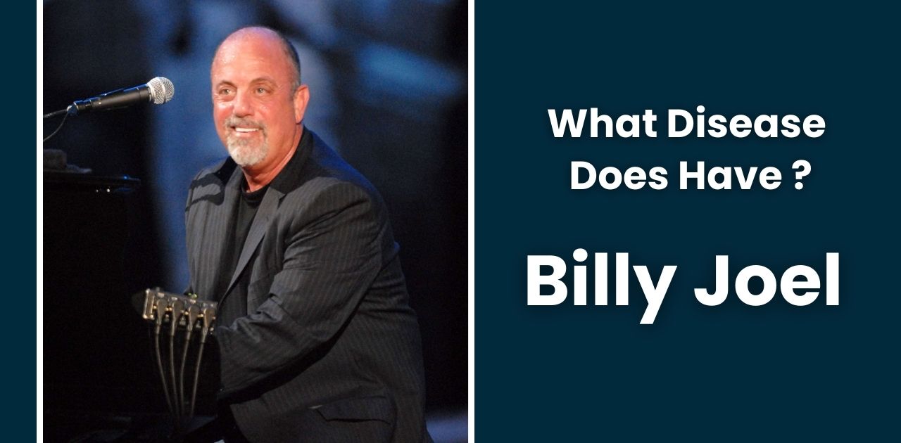 What Disease Does Billy Joel Have?