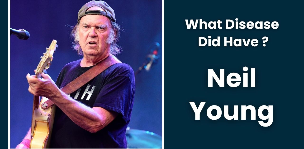 What Disease Does Neil Young Have?