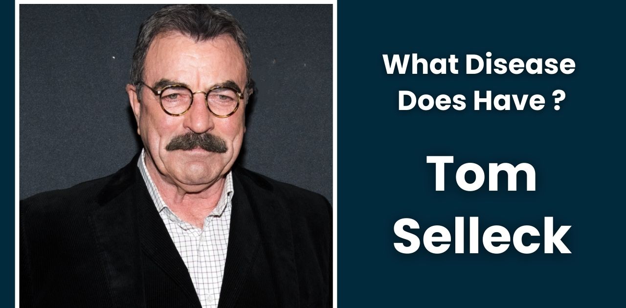 What Disease Does Tom Selleck Have?